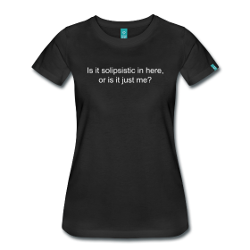 Womens Solipsism joke shirt